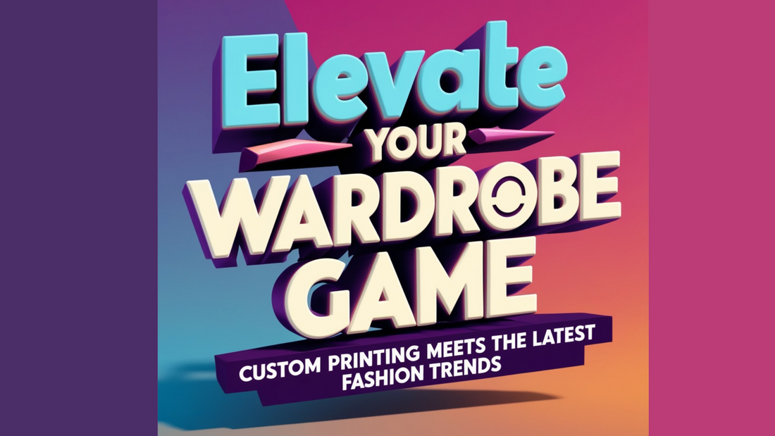 Elevate Your Wardrobe Game: Custom Printing Meets the Latest Fashion Trends