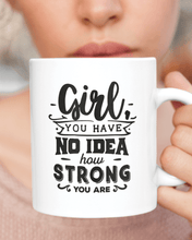 Load image into Gallery viewer, Girl You Have No Idea How Strong You Are Coffee Mug - Lee&#39;s Treasure Chest 