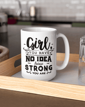 Load image into Gallery viewer, Girl You Have No Idea How Strong You Are Coffee Mug - Lee&#39;s Treasure Chest 